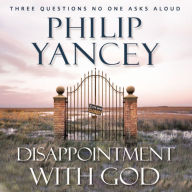 Disappointment with God: Three Questions No One Asks Aloud