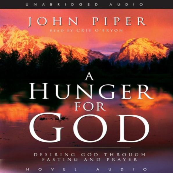 A Hunger for God: Desiring God Through Fasting and Prayer