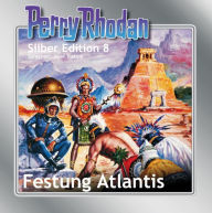 Perry Rhodan Silber Edition 08: Festung Atlantis: Perry Rhodan-Zyklus 