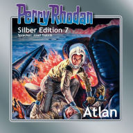 Perry Rhodan Silber Edition 07: Atlan: Perry Rhodan-Zyklus 