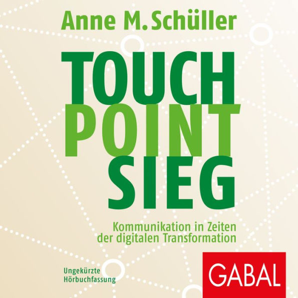 Touch. Point. Sieg.: Kommunikation in Zeiten der digitalen Transformation (Abridged)
