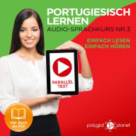 Portugiesisch Lernen - Einfach Lesen - Einfach Hören 3: Paralleltext Audio-Sprachkurs