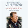 My Father, My President: A Personal Account of the Life of George H. W. Bush