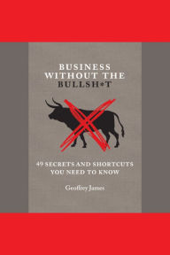 Business Without the Bullsh*t: 49 Secrets and Shortcuts You Need to Know