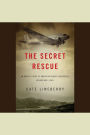 The Secret Rescue: An Untold Story of American Nurses and Medics Behind Nazi Lines