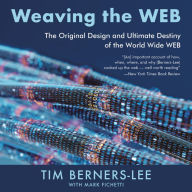 Weaving the Web: The Original Design and Ultimate Destiny of the World Wide Web by Its Inventor (Abridged)