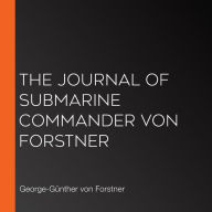 The Journal of Submarine Commander Von Forstner