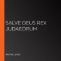 Salve Deus Rex Judaeorum