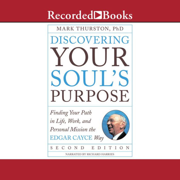 Discovering Your Soul's Purpose (Second Edition): Finding Your Path in Life, Work, and Personal Mission the Edgar Cayce Way,Second Edition