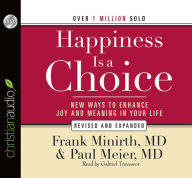 Happiness Is a Choice: New Ways to Enhance Joy and Meaning in Your Life