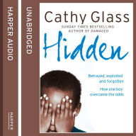 Hidden: Betrayed, Exploited and Forgotten. How One Boy Overcame the Odds.