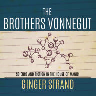 The Brothers Vonnegut: Science and Fiction in the House of Magic