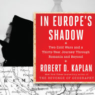 In Europe's Shadow: Two Cold Wars and a Thirty-year Journey Through Romania and Beyond