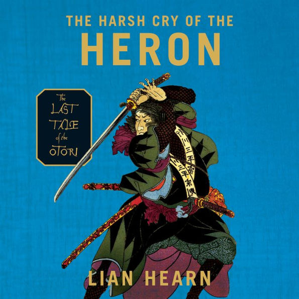 The Harsh Cry of the Heron: The Last Tale of the Otori