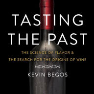 Tasting the Past: The Science of Flavor and the Search for the Origins of Wine