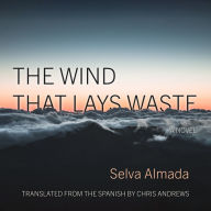 The Wind That Lays Waste: A Novel