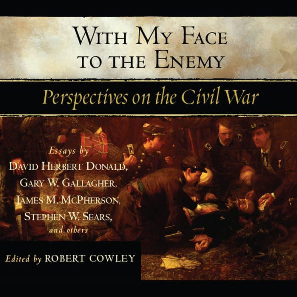 With My Face to the Enemy: A Civil War Anthology (Abridged)