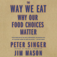 The Way We Eat: Why Our Food Choices Matter