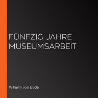 Fünfzig Jahre Museumsarbeit