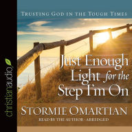 Just Enough Light for the Step I'm On: Trusting God in the Tough Times (Abridged)