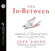 The In-Between: Embracing the Tension Between Now and the Next Big Thing