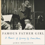 Famous Father Girl: A Memoir of Growing Up Bernstein