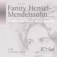 Fanny Hensel-Mendelssohn: Leben in Text und Musik