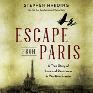 Escape from Paris: A True Story of Love and Resistance in Wartime France