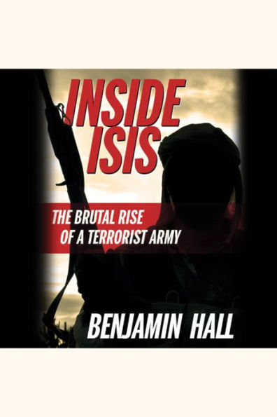 Inside ISIS: The Brutal Rise of a Terrorist Army