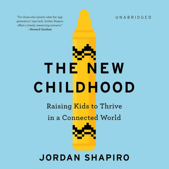 The New Childhood: Raising Kids to Thrive in a Connected World