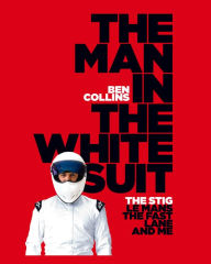 The Man in the White Suit: The Stig, Le Mans, The Fast Lane, and Me