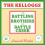 The Kelloggs: The Battling Brothers of Battle Creek