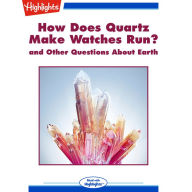 How Does Quartz Make Watches Run?: and Other Questions About Earth