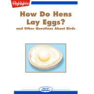 How Do Hens Lay Eggs?: and Other Questions About Birds