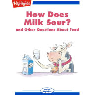 How Does Milk Sour?: and Other Questions About Food