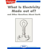What Is Electricity Made out of?: and Other Questions About Earth
