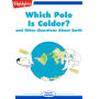 Which Pole Is Colder?: and Other Questions About Earth