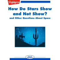 How Do Stars Show and Not Show?: and Other Questions About Space