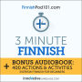 3-Minute Finnish: Bonus Audiobook: 400 Actions & Activities - Everyday Finnish for Beginners
