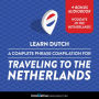 Learn Dutch: A Complete Phrase Compilation for Traveling to the Netherlands: Plus Bonus Audiobook Holidays in the Netherlands
