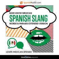 Learn Spanish: Must-Know Mexican Spanish Slang Words & Phrases: Extended Version