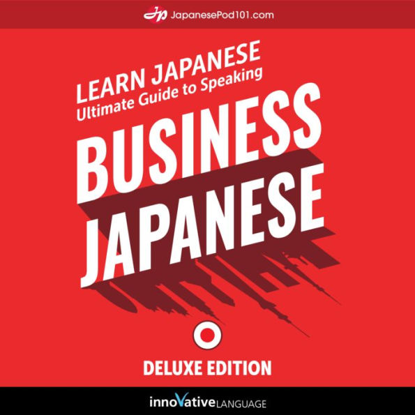 Learn Japanese: Ultimate Guide to Speaking Business Japanese for Beginners: Deluxe Edition