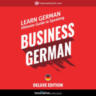 Learn German: Ultimate Guide to Speaking Business German for Beginners: Deluxe Edition