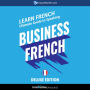 Learn French: Ultimate Guide to Speaking Business French for Beginners: Deluxe Edition