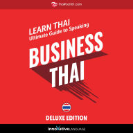 Learn Thai: Ultimate Guide to Speaking Business Thai for Beginners: Deluxe Edition