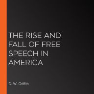 The Rise and Fall of Free Speech in America