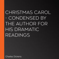 Christmas Carol - Condensed by the Author for his Dramatic Readings