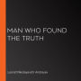 Man Who Found the Truth