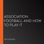 Association Football and How to Play It