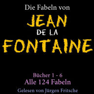 Die Fabeln von Jean de La Fontaine: Bücher 1 - 6: Alle 124 Fabeln (Abridged)